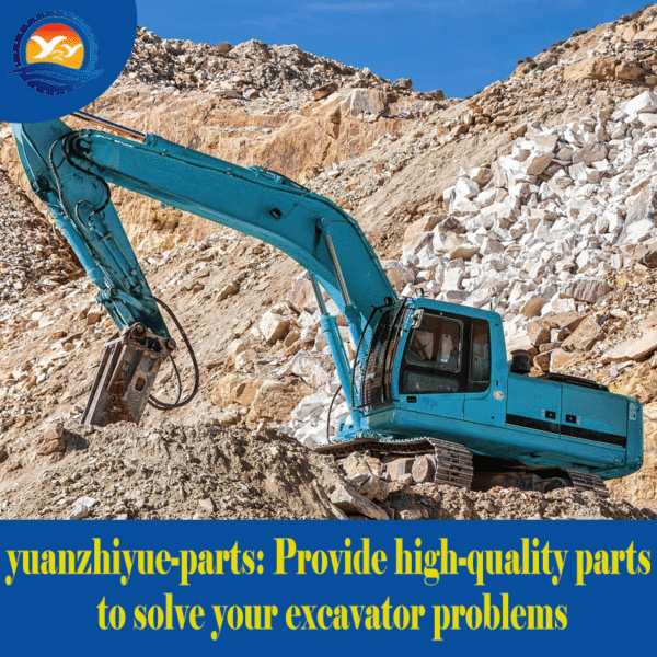 YuanZhiYueParts Provide High Quality Parts To Solve Your Excavator Problems